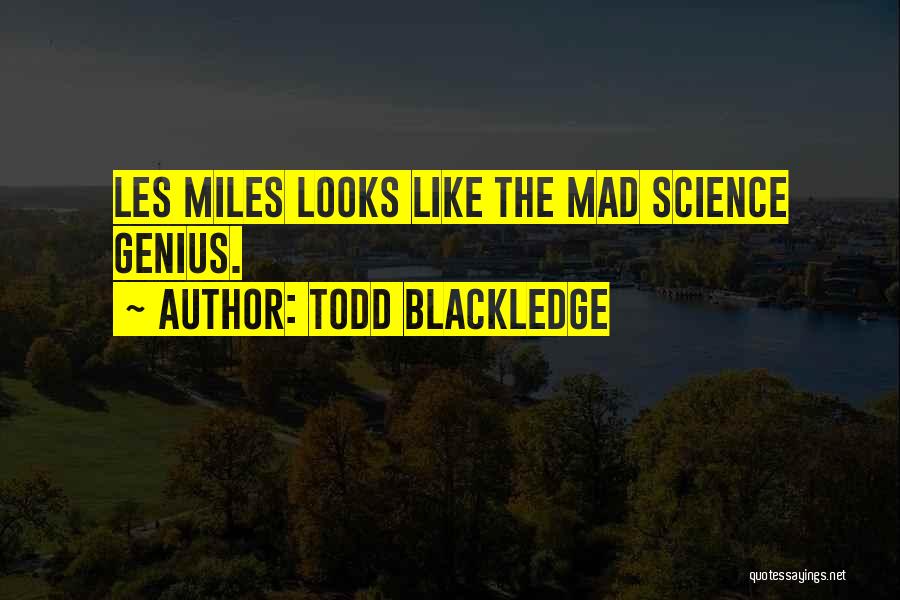 Todd Blackledge Quotes: Les Miles Looks Like The Mad Science Genius.