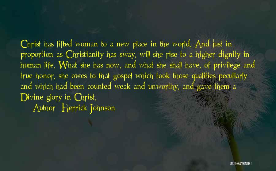 Herrick Johnson Quotes: Christ Has Lifted Woman To A New Place In The World. And Just In Proportion As Christianity Has Sway, Will