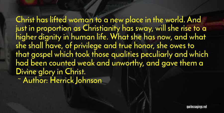 Herrick Johnson Quotes: Christ Has Lifted Woman To A New Place In The World. And Just In Proportion As Christianity Has Sway, Will