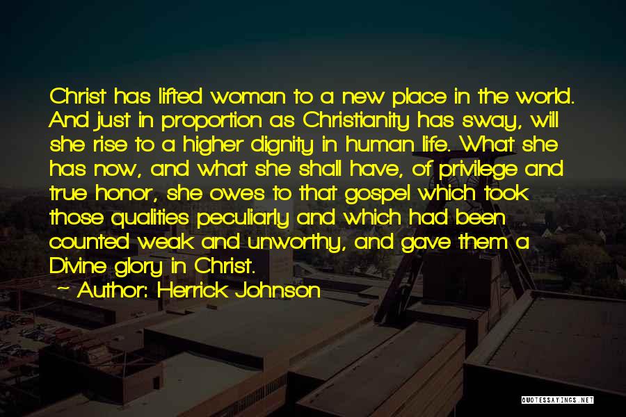 Herrick Johnson Quotes: Christ Has Lifted Woman To A New Place In The World. And Just In Proportion As Christianity Has Sway, Will