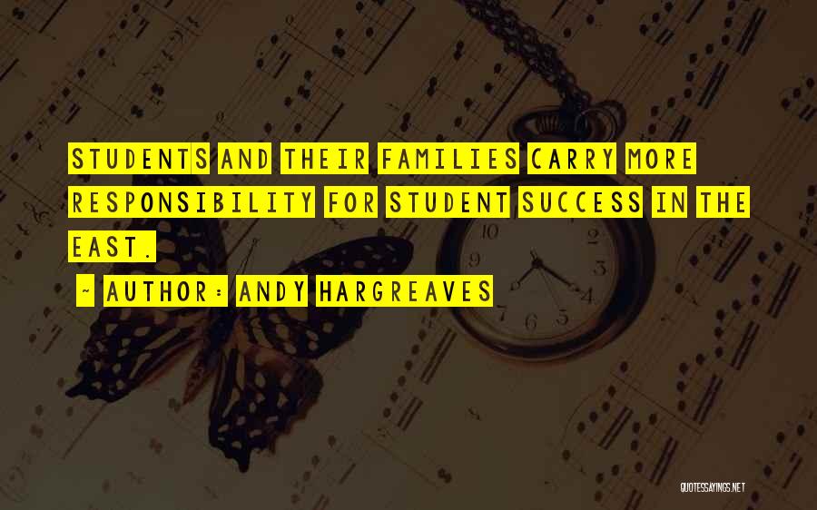 Andy Hargreaves Quotes: Students And Their Families Carry More Responsibility For Student Success In The East.