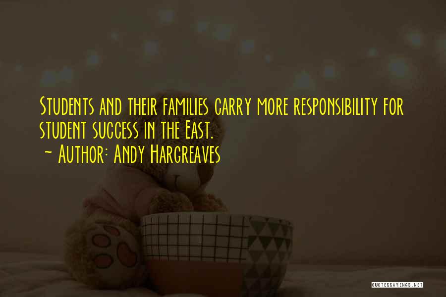 Andy Hargreaves Quotes: Students And Their Families Carry More Responsibility For Student Success In The East.