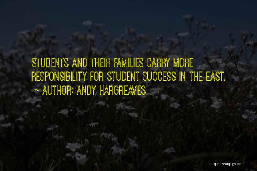 Andy Hargreaves Quotes: Students And Their Families Carry More Responsibility For Student Success In The East.