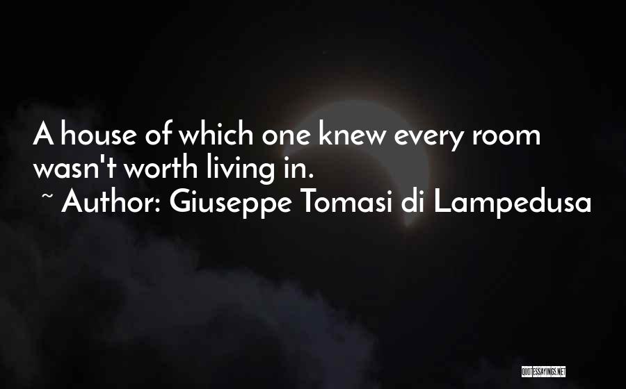 Giuseppe Tomasi Di Lampedusa Quotes: A House Of Which One Knew Every Room Wasn't Worth Living In.