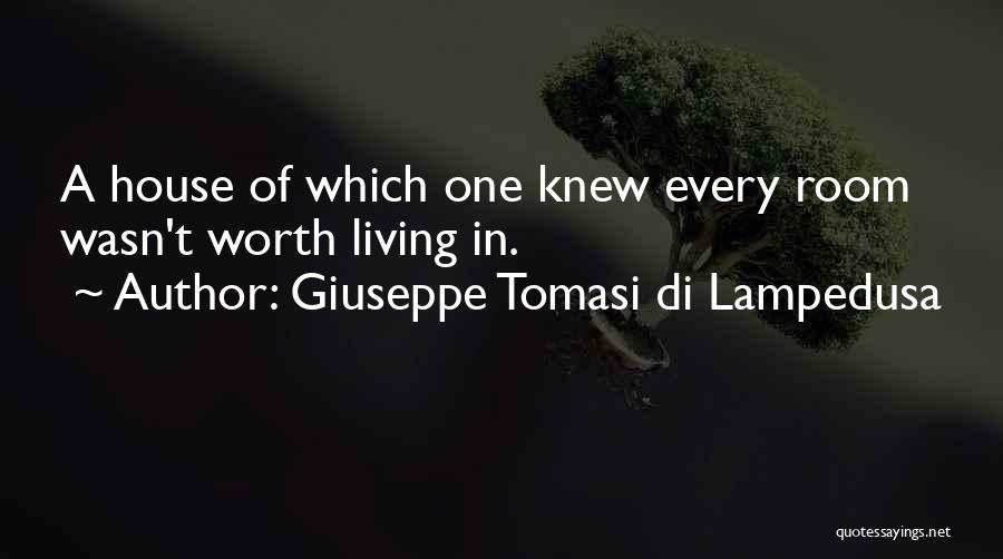 Giuseppe Tomasi Di Lampedusa Quotes: A House Of Which One Knew Every Room Wasn't Worth Living In.