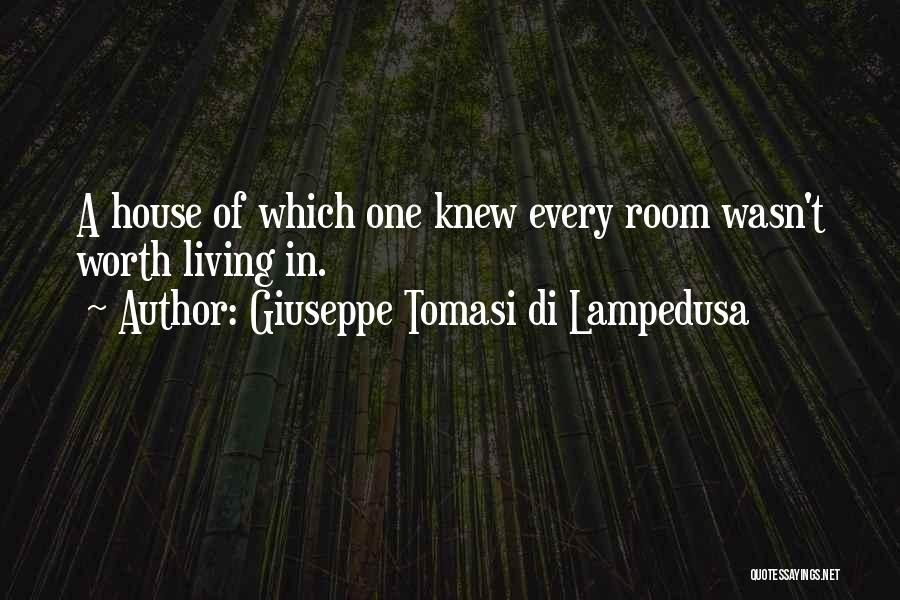 Giuseppe Tomasi Di Lampedusa Quotes: A House Of Which One Knew Every Room Wasn't Worth Living In.