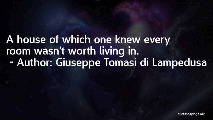 Giuseppe Tomasi Di Lampedusa Quotes: A House Of Which One Knew Every Room Wasn't Worth Living In.
