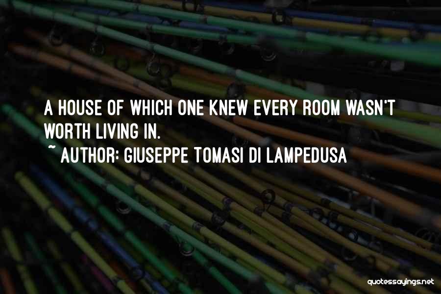 Giuseppe Tomasi Di Lampedusa Quotes: A House Of Which One Knew Every Room Wasn't Worth Living In.