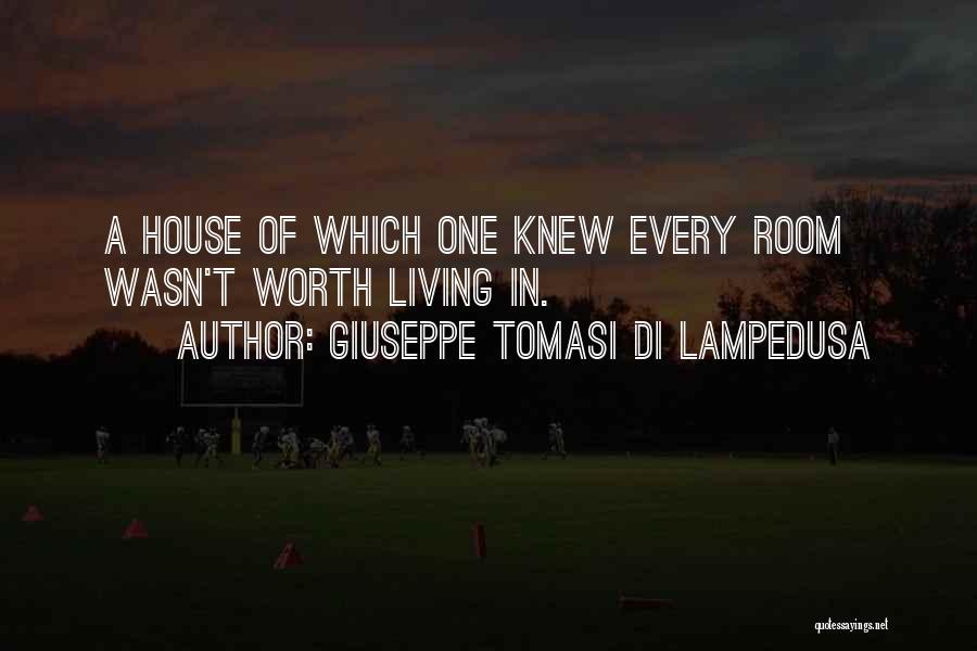 Giuseppe Tomasi Di Lampedusa Quotes: A House Of Which One Knew Every Room Wasn't Worth Living In.