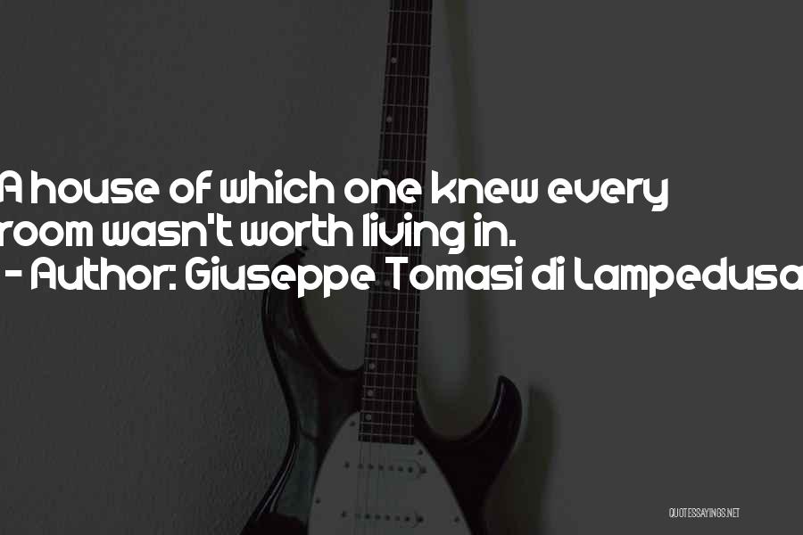 Giuseppe Tomasi Di Lampedusa Quotes: A House Of Which One Knew Every Room Wasn't Worth Living In.