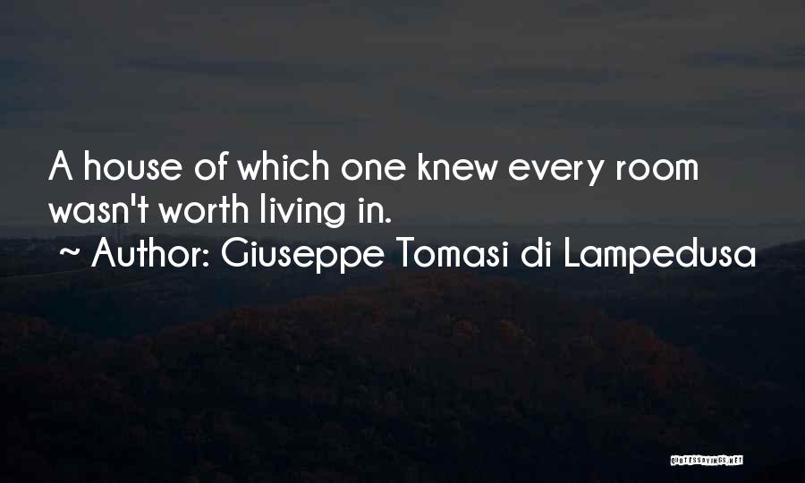 Giuseppe Tomasi Di Lampedusa Quotes: A House Of Which One Knew Every Room Wasn't Worth Living In.