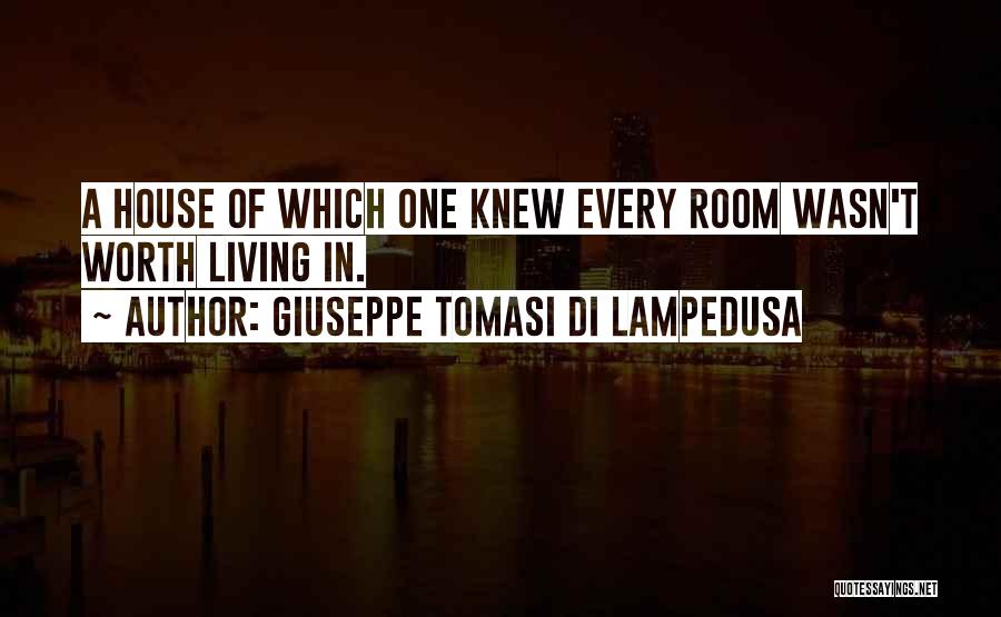 Giuseppe Tomasi Di Lampedusa Quotes: A House Of Which One Knew Every Room Wasn't Worth Living In.