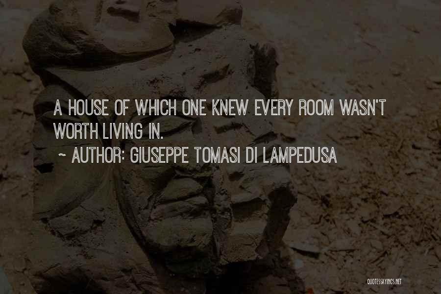 Giuseppe Tomasi Di Lampedusa Quotes: A House Of Which One Knew Every Room Wasn't Worth Living In.