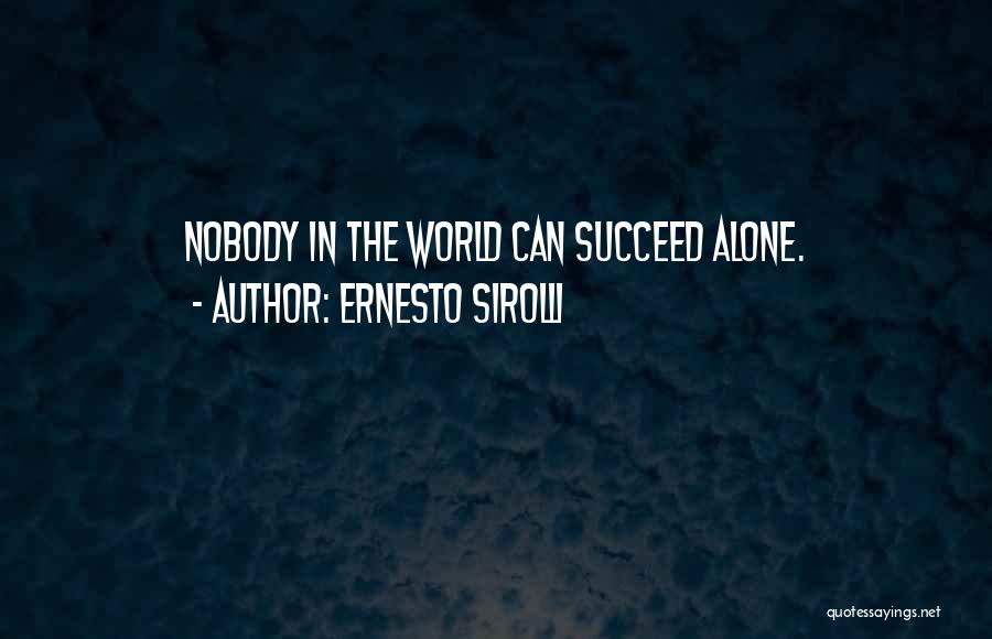 Ernesto Sirolli Quotes: Nobody In The World Can Succeed Alone.