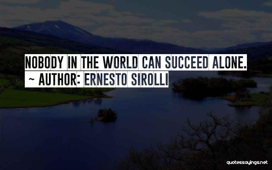 Ernesto Sirolli Quotes: Nobody In The World Can Succeed Alone.