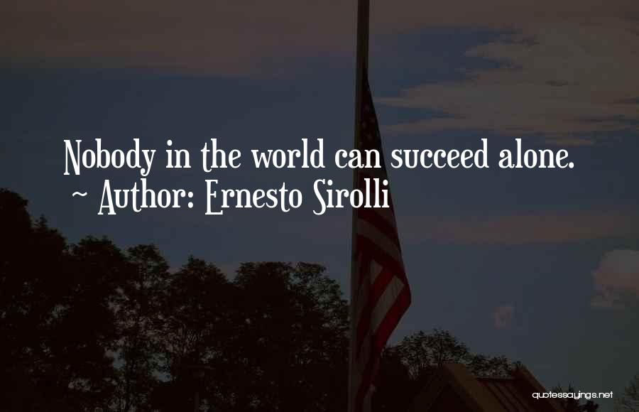 Ernesto Sirolli Quotes: Nobody In The World Can Succeed Alone.