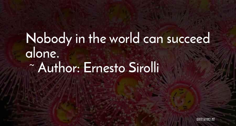 Ernesto Sirolli Quotes: Nobody In The World Can Succeed Alone.