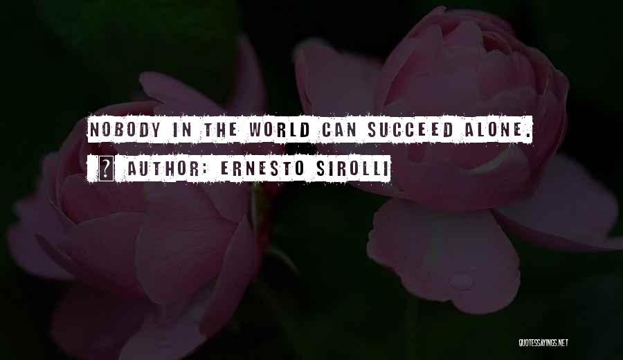 Ernesto Sirolli Quotes: Nobody In The World Can Succeed Alone.