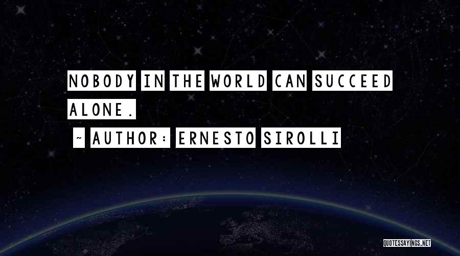 Ernesto Sirolli Quotes: Nobody In The World Can Succeed Alone.