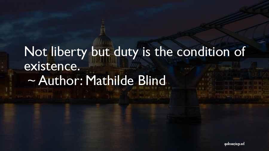 Mathilde Blind Quotes: Not Liberty But Duty Is The Condition Of Existence.