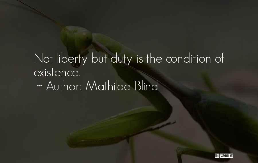 Mathilde Blind Quotes: Not Liberty But Duty Is The Condition Of Existence.