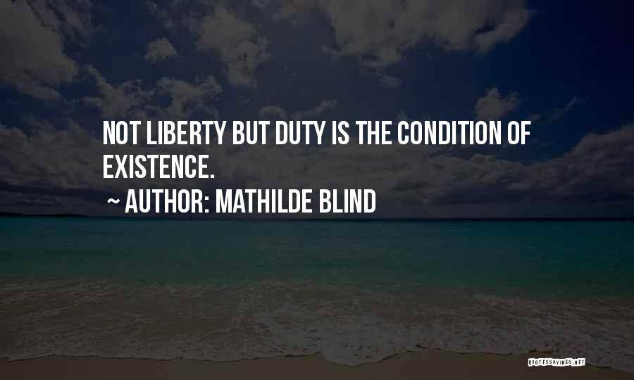 Mathilde Blind Quotes: Not Liberty But Duty Is The Condition Of Existence.