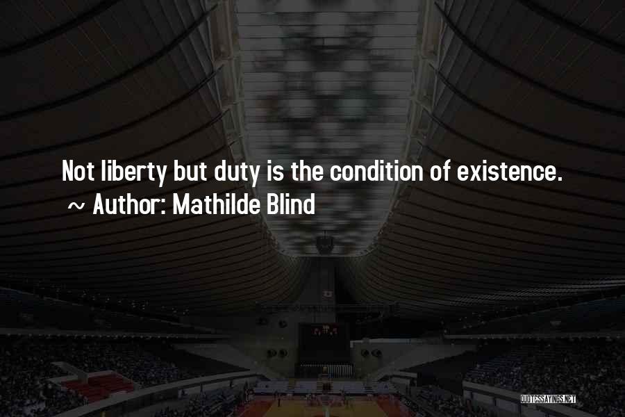 Mathilde Blind Quotes: Not Liberty But Duty Is The Condition Of Existence.