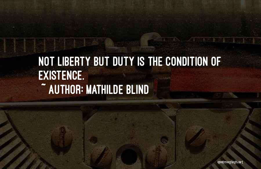 Mathilde Blind Quotes: Not Liberty But Duty Is The Condition Of Existence.