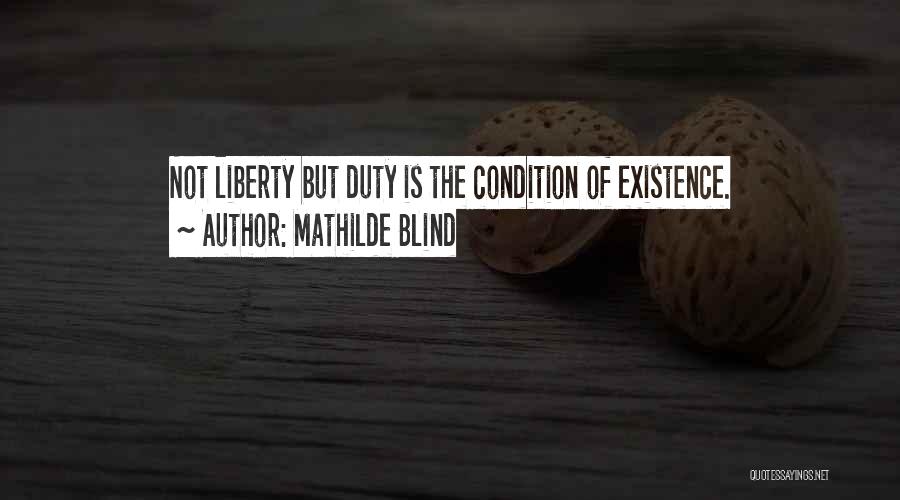 Mathilde Blind Quotes: Not Liberty But Duty Is The Condition Of Existence.