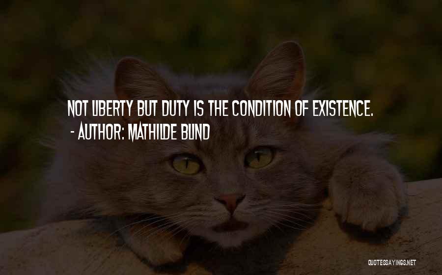 Mathilde Blind Quotes: Not Liberty But Duty Is The Condition Of Existence.