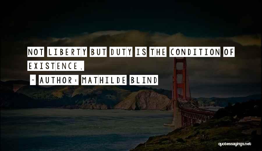 Mathilde Blind Quotes: Not Liberty But Duty Is The Condition Of Existence.