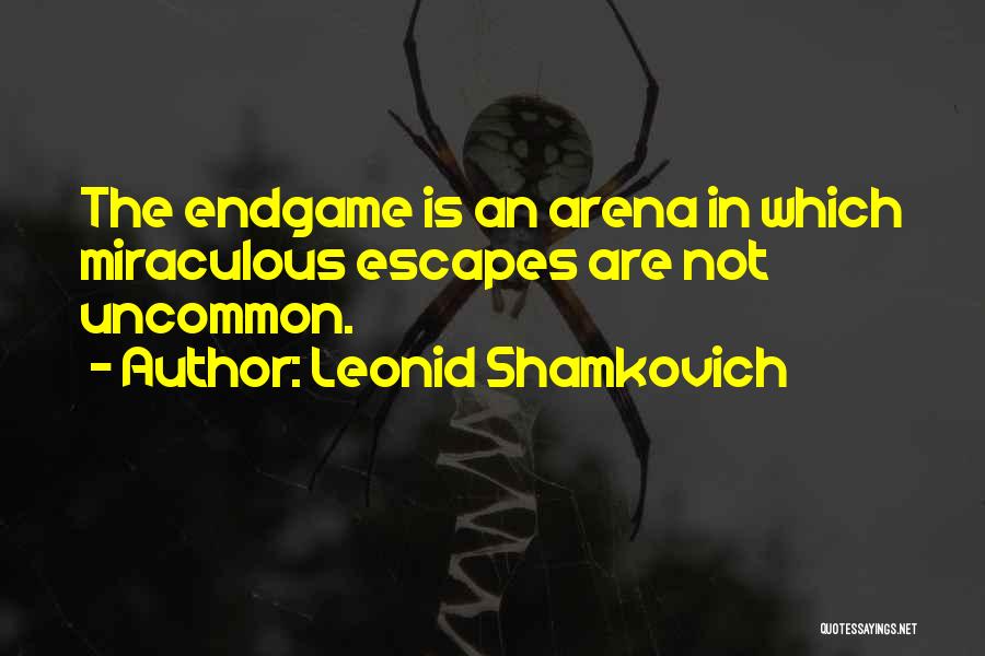 Leonid Shamkovich Quotes: The Endgame Is An Arena In Which Miraculous Escapes Are Not Uncommon.