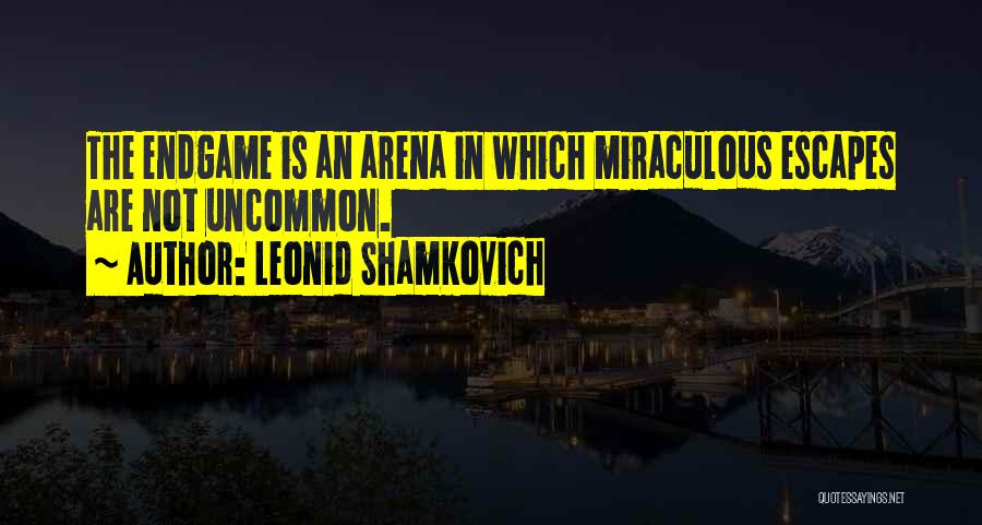 Leonid Shamkovich Quotes: The Endgame Is An Arena In Which Miraculous Escapes Are Not Uncommon.