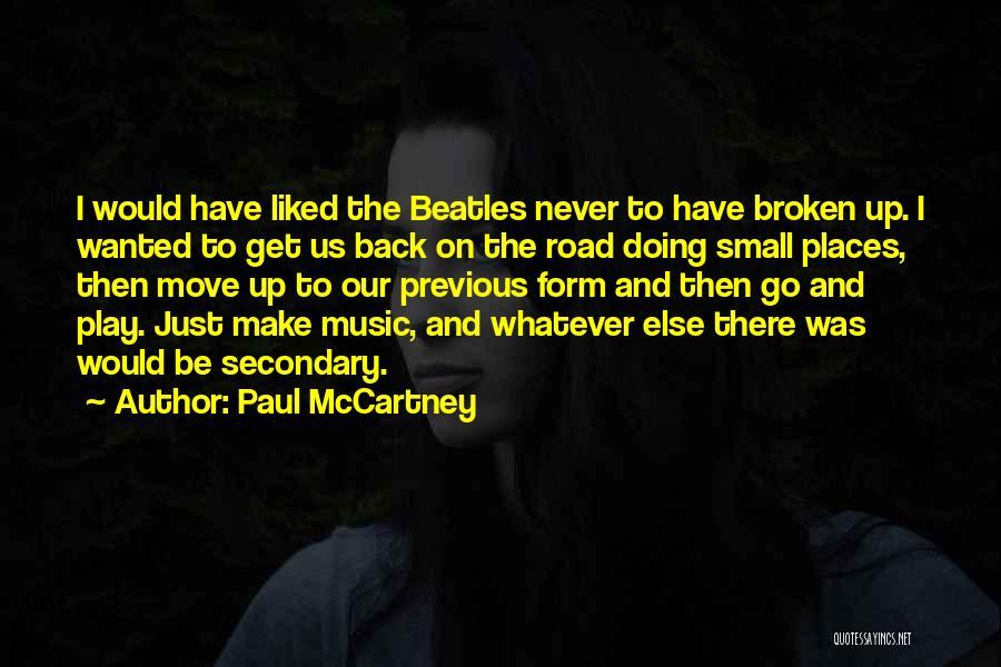 Paul McCartney Quotes: I Would Have Liked The Beatles Never To Have Broken Up. I Wanted To Get Us Back On The Road