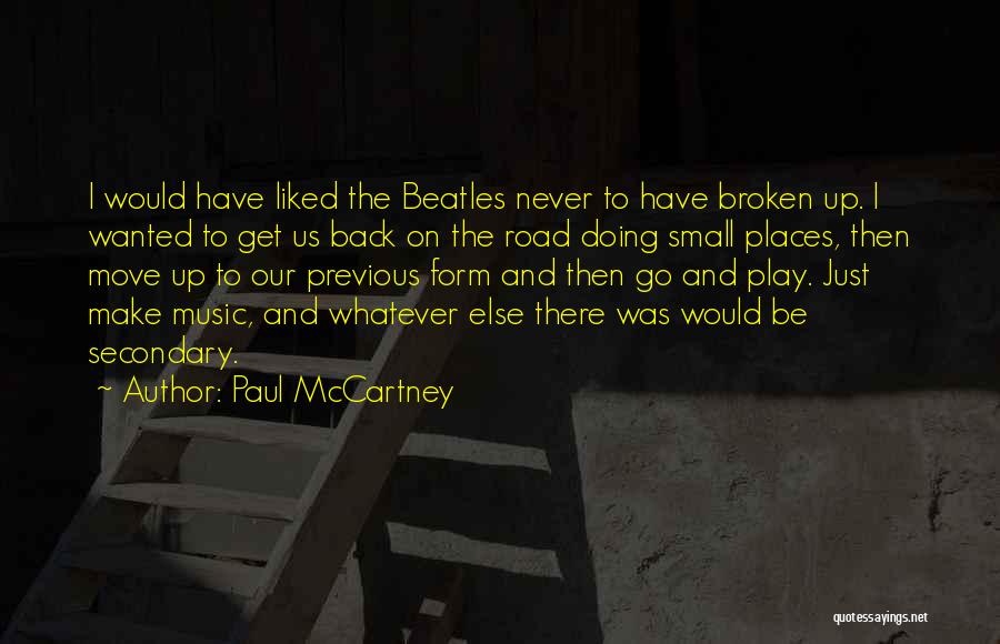 Paul McCartney Quotes: I Would Have Liked The Beatles Never To Have Broken Up. I Wanted To Get Us Back On The Road