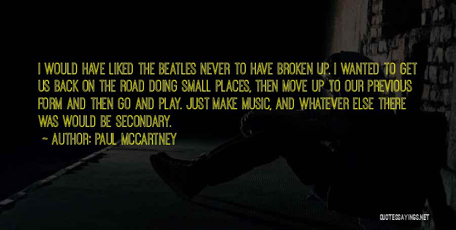 Paul McCartney Quotes: I Would Have Liked The Beatles Never To Have Broken Up. I Wanted To Get Us Back On The Road