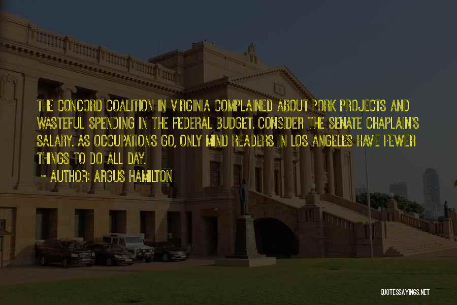 Argus Hamilton Quotes: The Concord Coalition In Virginia Complained About Pork Projects And Wasteful Spending In The Federal Budget. Consider The Senate Chaplain's