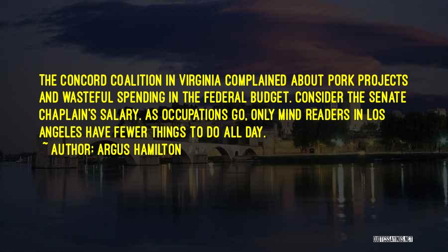 Argus Hamilton Quotes: The Concord Coalition In Virginia Complained About Pork Projects And Wasteful Spending In The Federal Budget. Consider The Senate Chaplain's