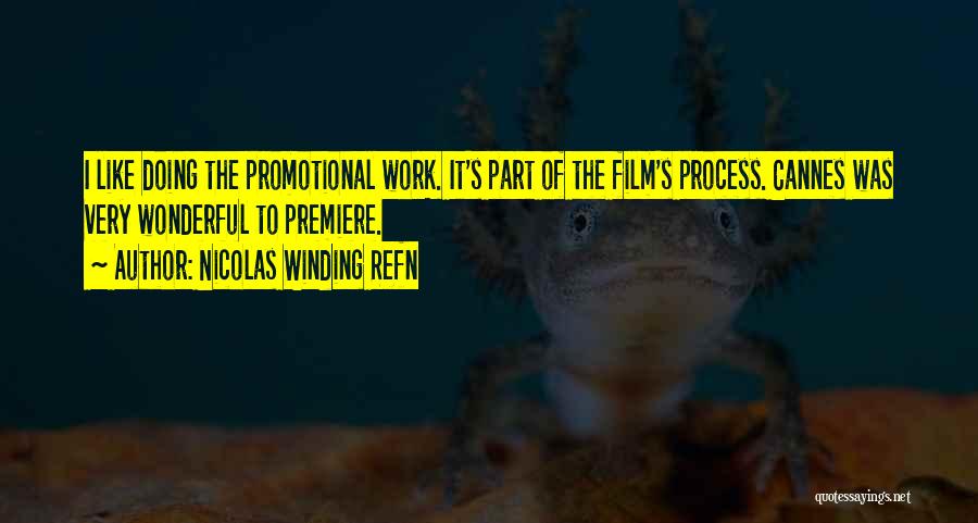 Nicolas Winding Refn Quotes: I Like Doing The Promotional Work. It's Part Of The Film's Process. Cannes Was Very Wonderful To Premiere.