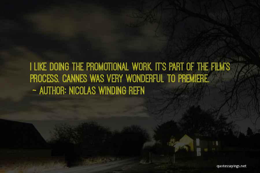 Nicolas Winding Refn Quotes: I Like Doing The Promotional Work. It's Part Of The Film's Process. Cannes Was Very Wonderful To Premiere.