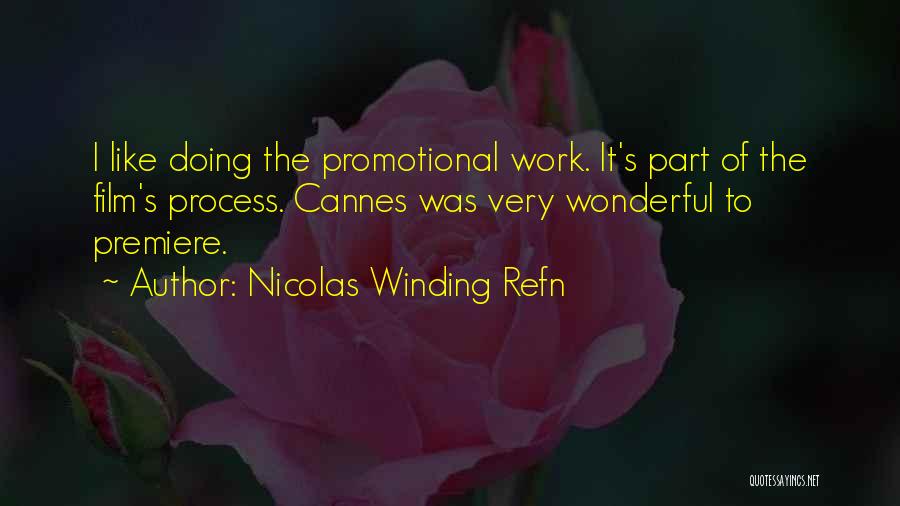 Nicolas Winding Refn Quotes: I Like Doing The Promotional Work. It's Part Of The Film's Process. Cannes Was Very Wonderful To Premiere.