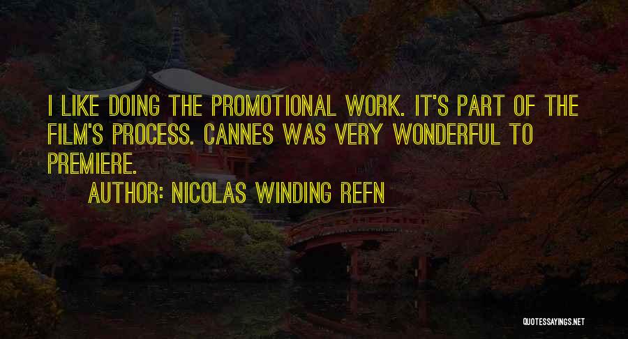 Nicolas Winding Refn Quotes: I Like Doing The Promotional Work. It's Part Of The Film's Process. Cannes Was Very Wonderful To Premiere.