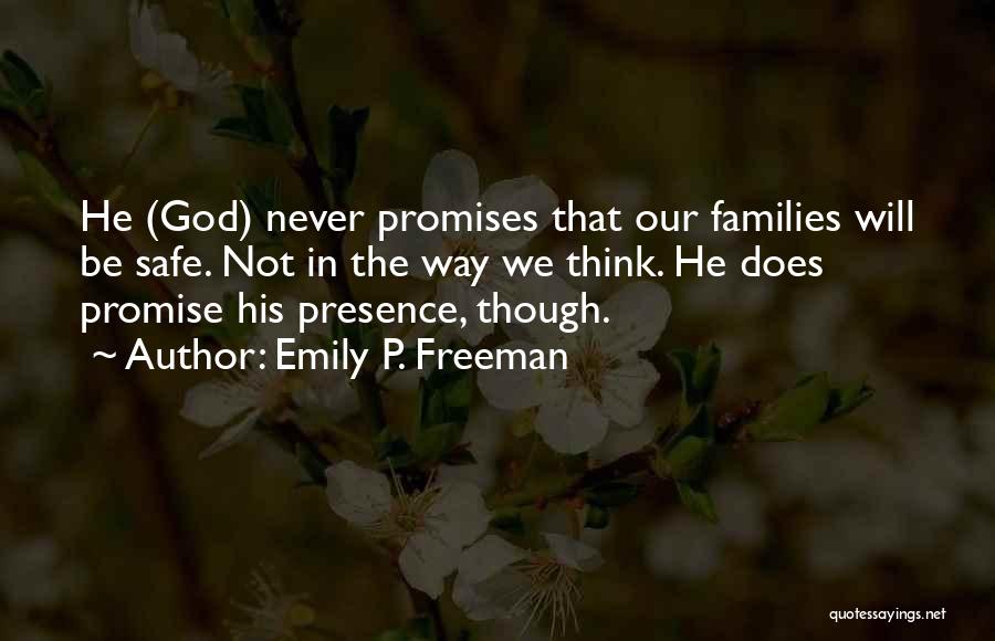 Emily P. Freeman Quotes: He (god) Never Promises That Our Families Will Be Safe. Not In The Way We Think. He Does Promise His