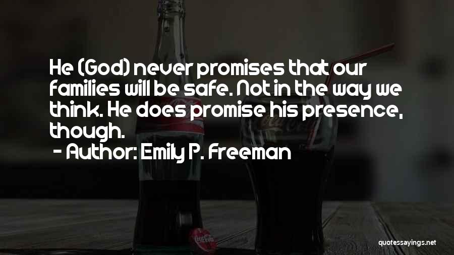 Emily P. Freeman Quotes: He (god) Never Promises That Our Families Will Be Safe. Not In The Way We Think. He Does Promise His