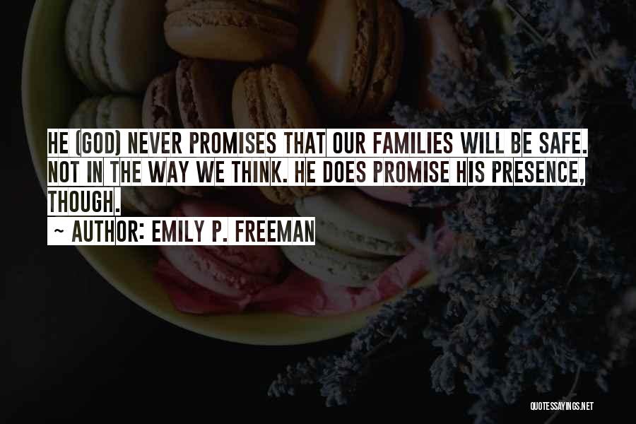 Emily P. Freeman Quotes: He (god) Never Promises That Our Families Will Be Safe. Not In The Way We Think. He Does Promise His