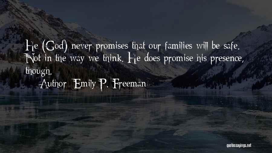 Emily P. Freeman Quotes: He (god) Never Promises That Our Families Will Be Safe. Not In The Way We Think. He Does Promise His