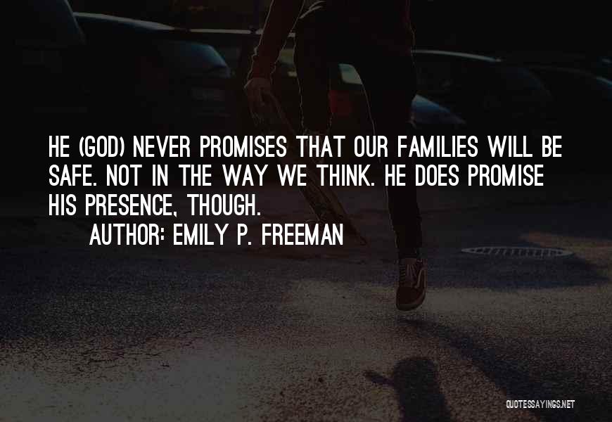 Emily P. Freeman Quotes: He (god) Never Promises That Our Families Will Be Safe. Not In The Way We Think. He Does Promise His