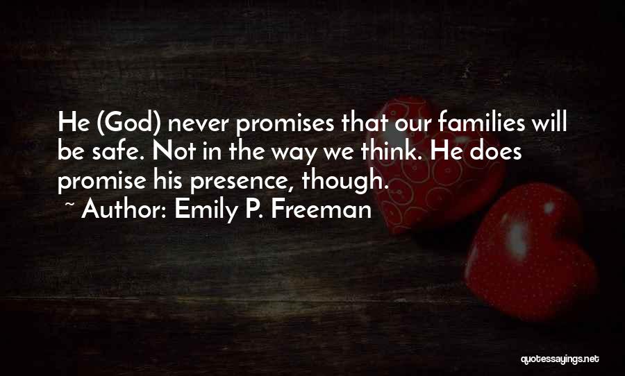 Emily P. Freeman Quotes: He (god) Never Promises That Our Families Will Be Safe. Not In The Way We Think. He Does Promise His