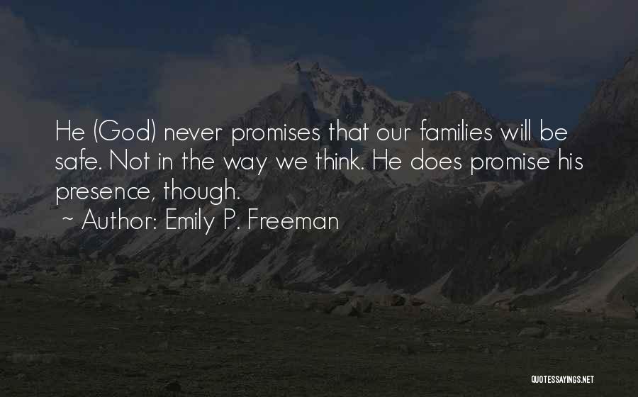 Emily P. Freeman Quotes: He (god) Never Promises That Our Families Will Be Safe. Not In The Way We Think. He Does Promise His