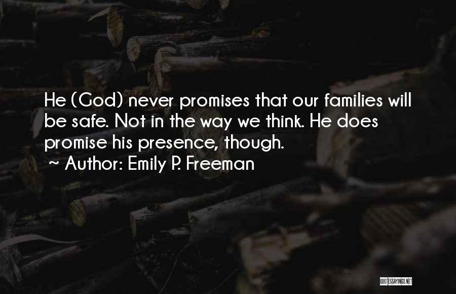 Emily P. Freeman Quotes: He (god) Never Promises That Our Families Will Be Safe. Not In The Way We Think. He Does Promise His